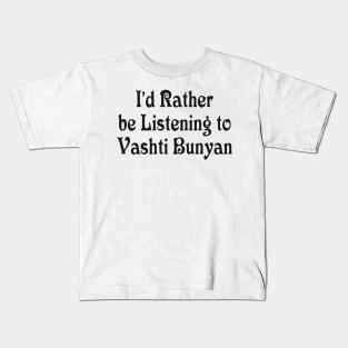 I’d Rather be Listening to Vashti Bunyan Kids T-Shirt